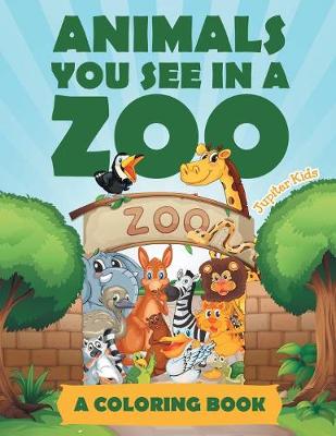 Book cover for Animals You See in a Zoo (A Coloring Book)