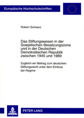 Cover of Das Stiftungswesen in Der Sowjetischen Besatzungszone Und in Der Deutschen Demokratischen Republik Zwischen 1945 Und 1989