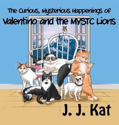 Book cover for The Curious, Mysterious Happenings of Valentino and the Mystc Lions