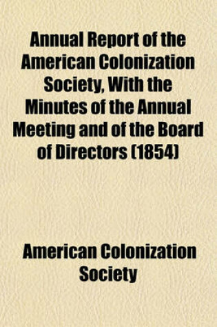 Cover of Annual Report of the American Colonization Society, with the Minutes of the Annual Meeting and of the Board of Directors (1854)