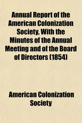 Book cover for Annual Report of the American Colonization Society, with the Minutes of the Annual Meeting and of the Board of Directors (1854)