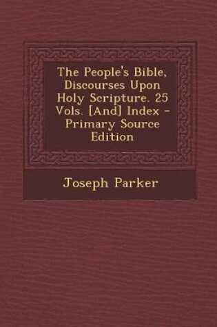 Cover of The People's Bible, Discourses Upon Holy Scripture. 25 Vols. [And] Index - Primary Source Edition
