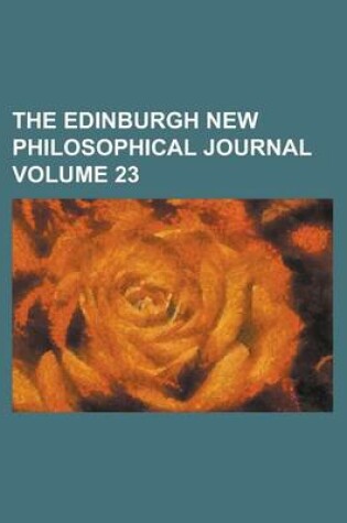 Cover of The Edinburgh New Philosophical Journal Volume 23