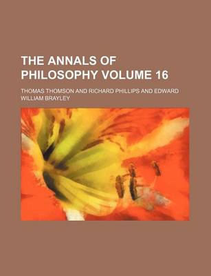 Book cover for The Annals of Philosophy Volume 16