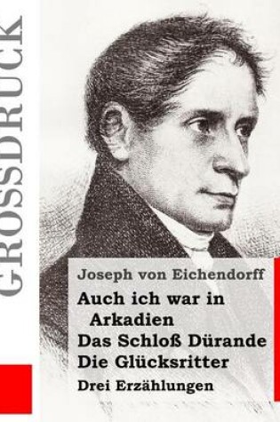 Cover of Auch ich war in Arkadien / Das Schloss Durande / Die Glucksritter (Grossdruck)