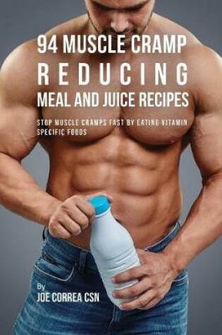 Cover of 94 Muscle Cramp Reducing Meal and Juice Recipes