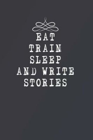 Cover of Eat Train Sleep and Write Stories