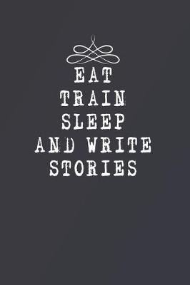 Book cover for Eat Train Sleep and Write Stories