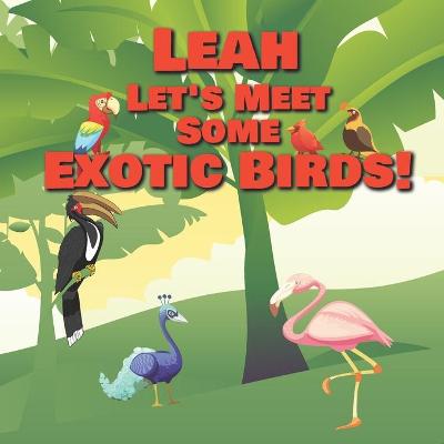 Book cover for Leah Let's Meet Some Exotic Birds!