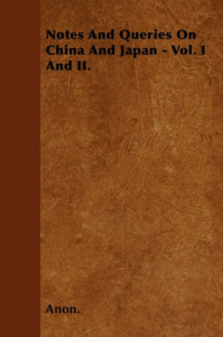 Cover of Notes And Queries On China And Japan - Vol. I And II.