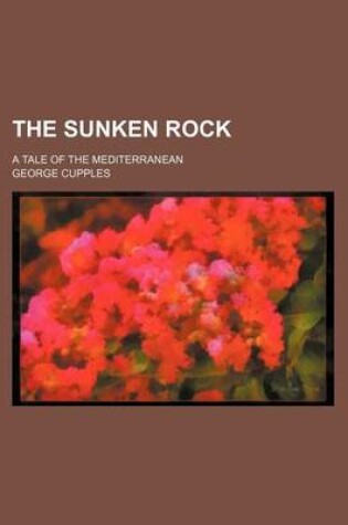 Cover of The Sunken Rock; A Tale of the Mediterranean