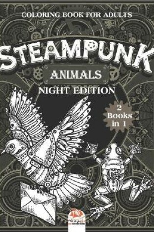 Cover of Steampunk Animals - Coloring book for adults - night edition - 2 books in 1