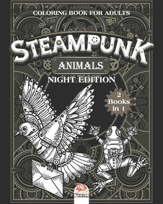 Book cover for Steampunk Animals - Coloring book for adults - night edition - 2 books in 1