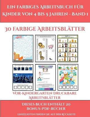 Cover of Vor-Kindergarten Druckbare Arbeitsblätter (Ein farbiges Arbeitsbuch für Kinder von 4 bis 5 Jahren - Band 1)