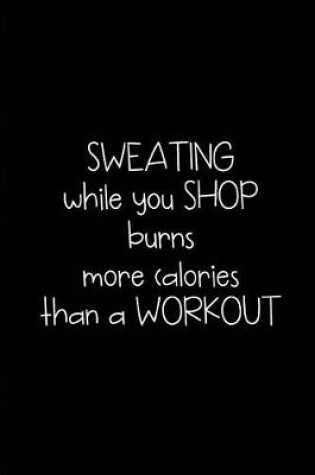 Cover of Sweating while you Shop burns more calories than a workout- My Shopping List