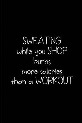 Book cover for Sweating while you Shop burns more calories than a workout- My Shopping List