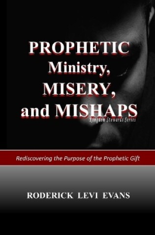 Cover of Prophetic Ministry, Misery, And Mishaps