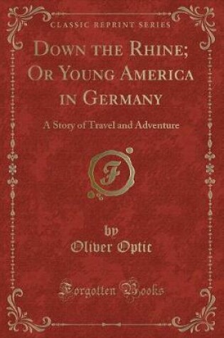 Cover of Down the Rhine; Or Young America in Germany