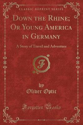 Book cover for Down the Rhine; Or Young America in Germany