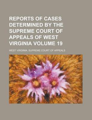 Book cover for Reports of Cases Determined by the Supreme Court of Appeals of West Virginia Volume 19