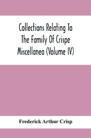 Cover of Collections Relating To The Family Of Crispe; Miscellanea (Volume Iv)