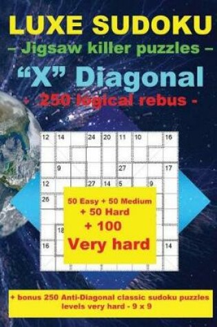 Cover of Luxe Sudoku - Jigsaw Killer Puzzles - "x" Diagonal - 250 Logical Rebus -