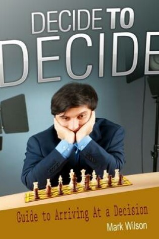 Cover of Decide to Decide: Guide to Arriving At a Decision