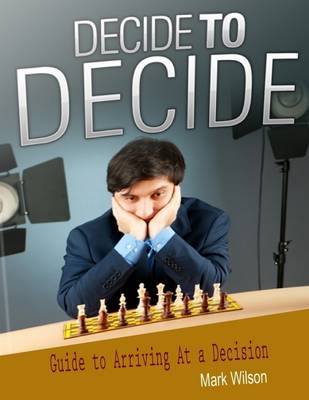 Book cover for Decide to Decide: Guide to Arriving At a Decision