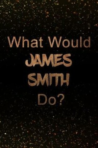 Cover of What Would James Smith Do?