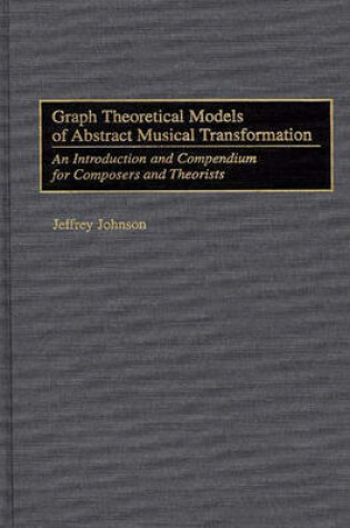 Cover of Graph Theoretical Models of Abstract Musical Transformation