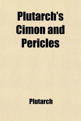 Book cover for Plutarch's Cimon and Pericles; With the Funeral Oration of Pericles (Thucydides, II, 35-46)