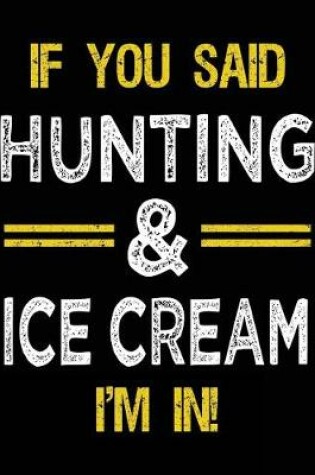 Cover of If You Said Hunting & Ice Cream I'm In