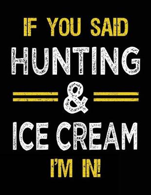 Cover of If You Said Hunting & Ice Cream I'm In