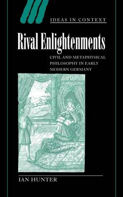 Book cover for Rival Enlightenments: Civil and Metaphysical Philosophy in Early Modern Germany. Ideas in Context