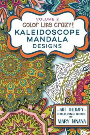 Cover of Color Like Crazy Kaleidoscope Mandala Designs Volume 2