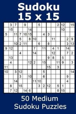 Cover of Sudoku 15 x 15 50 Medium Sudoku Puzzles