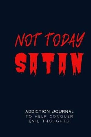 Cover of Not Today Satan Addiction Journal