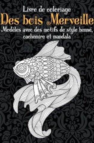 Cover of Des bois Merveille - Livre de coloriage - Modeles avec des motifs de style henne, cachemire et mandala