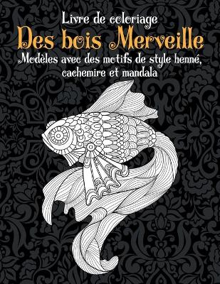 Book cover for Des bois Merveille - Livre de coloriage - Modeles avec des motifs de style henne, cachemire et mandala
