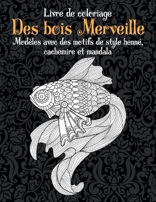 Cover of Des bois Merveille - Livre de coloriage - Modeles avec des motifs de style henne, cachemire et mandala