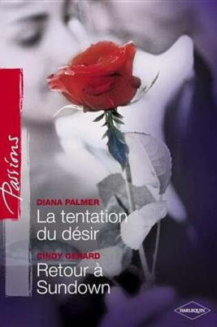 Cover of La Tentation Du Desir - Retour a Sundown (Harlequin Passions)