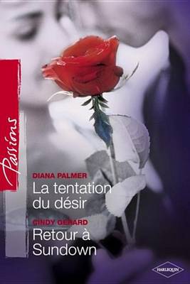 Book cover for La Tentation Du Desir - Retour a Sundown (Harlequin Passions)