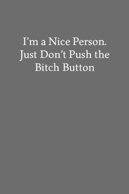 Book cover for I'm a Nice Person. Just Don't Push the Bitch Button