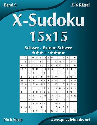 Book cover for X-Sudoku 15x15 - Schwer bis Extrem Schwer - Band 9 - 276 Rätsel