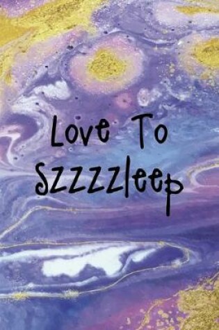 Cover of Love To Szzzzleep
