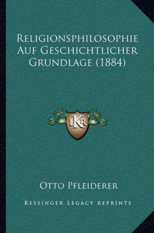 Cover of Religionsphilosophie Auf Geschichtlicher Grundlage (1884)