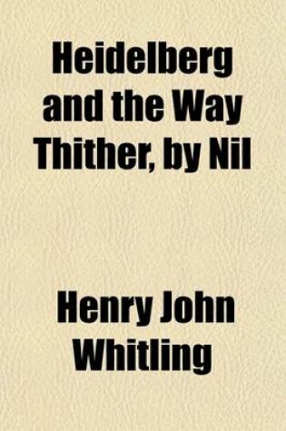 Cover of Heidelberg and the Way Thither, by Nil