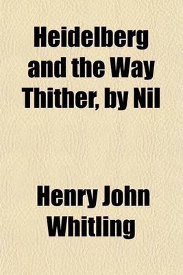 Book cover for Heidelberg and the Way Thither, by Nil