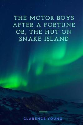 Book cover for The Motor Boys After a Fortune Or, The Hut on Snake Island