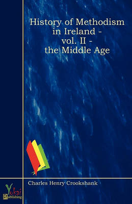 Book cover for History Of Methodism In Ireland - Vol. II - The Middle Age